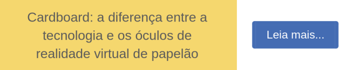 Cardboard: a diferença entre a tecnologia e os óculos de realidade virtual de papelão
